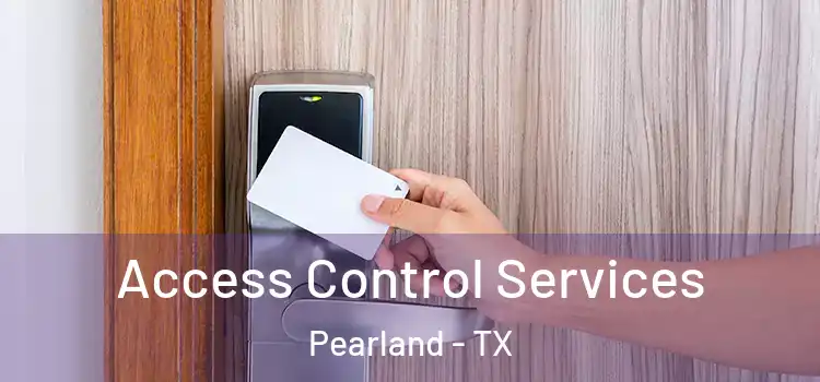 Access Control Services Pearland - TX