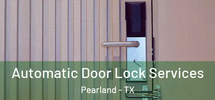 Automatic Door Lock Services Pearland - TX