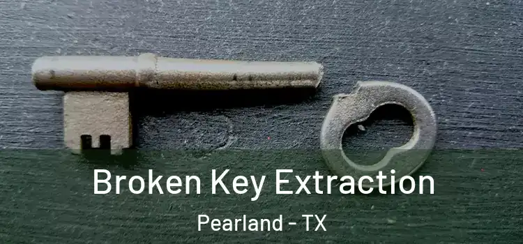 Broken Key Extraction Pearland - TX