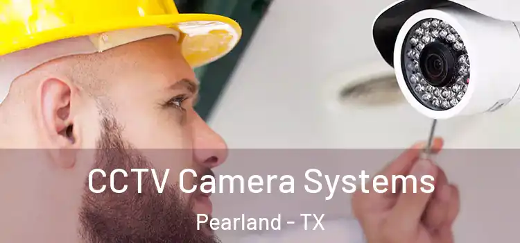 CCTV Camera Systems Pearland - TX