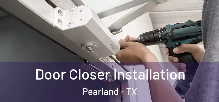 Door Closer Installation Pearland - TX
