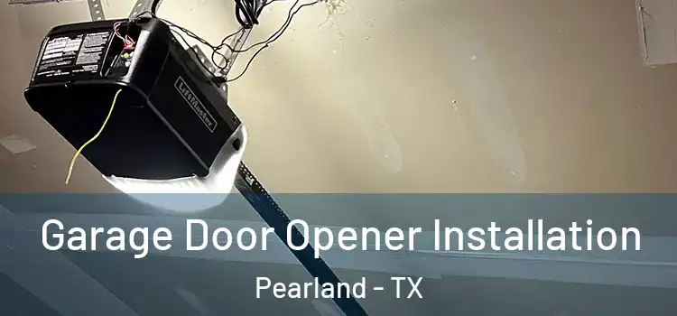  Garage Door Opener Installation Pearland - TX