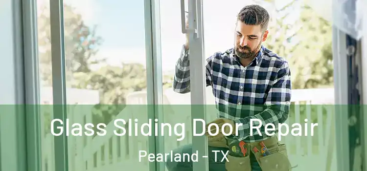  Glass Sliding Door Repair Pearland - TX