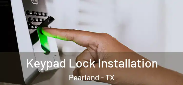 Keypad Lock Installation Pearland - TX
