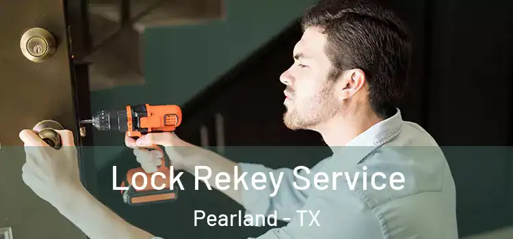 Lock Rekey Service Pearland - TX