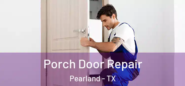  Porch Door Repair Pearland - TX