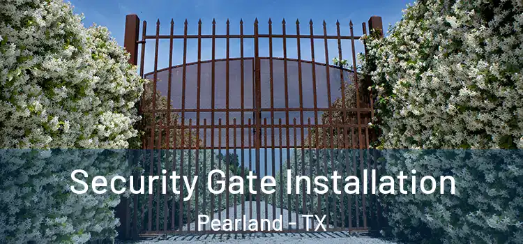 Security Gate Installation Pearland - TX